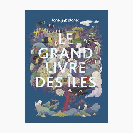 Lonely planet voyage et nature LE GRAND LIVRE DES ILES