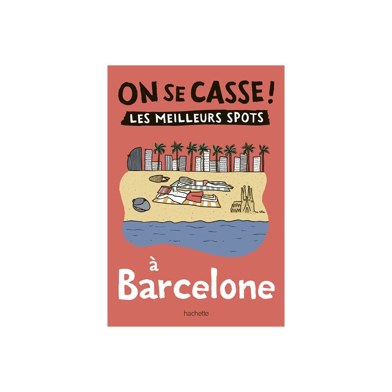 Livre voyage et nature ON SE CASSE ! LES MEILLEURS SPOTS À BARCELONE