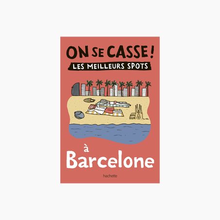 Livre voyage et nature ON SE CASSE ! LES MEILLEURS SPOTS À BARCELONE