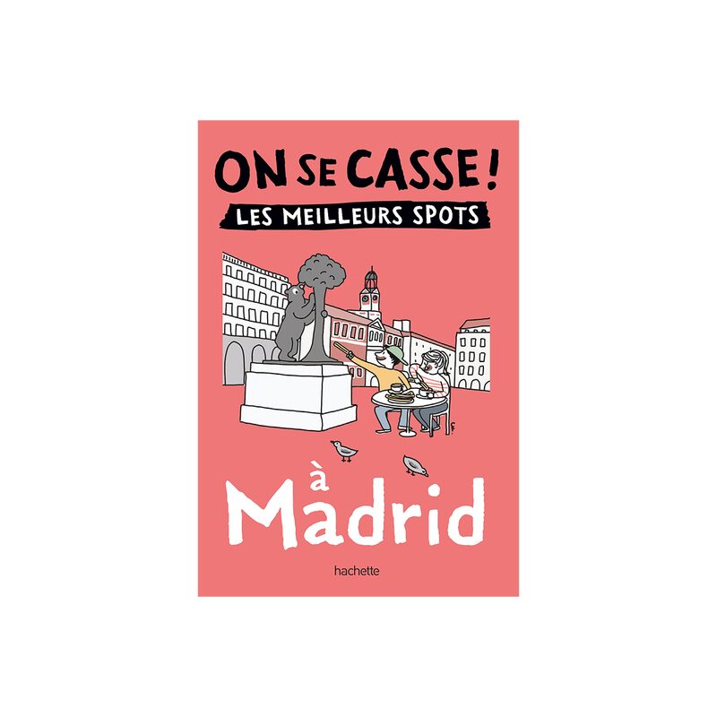 Livre voyage et nature ON SE CASSE ! LES MEILLEURS SPOTS À MADRID